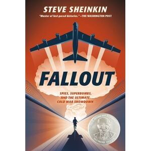 Fallout: Spies, Superbombs, and the Ultimate Cold War Showdown -- Steve Sheinkin